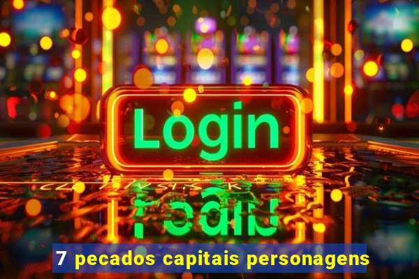 7 pecados capitais personagens